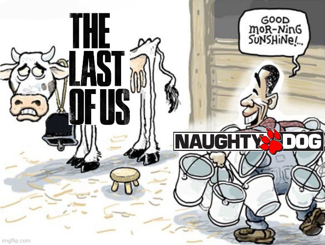 Naughty Dog in a nutshell | image tagged in milking the cow,the last of us,playstation,naughty dog | made w/ Imgflip meme maker