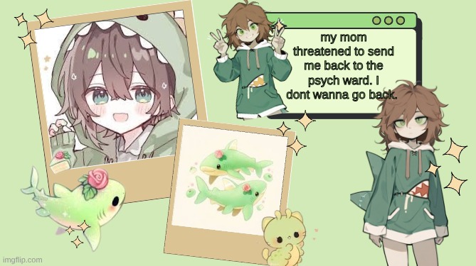 ... | my mom threatened to send me back to the psych ward. I dont wanna go back. | image tagged in ur_local_demiboy's announcement template | made w/ Imgflip meme maker