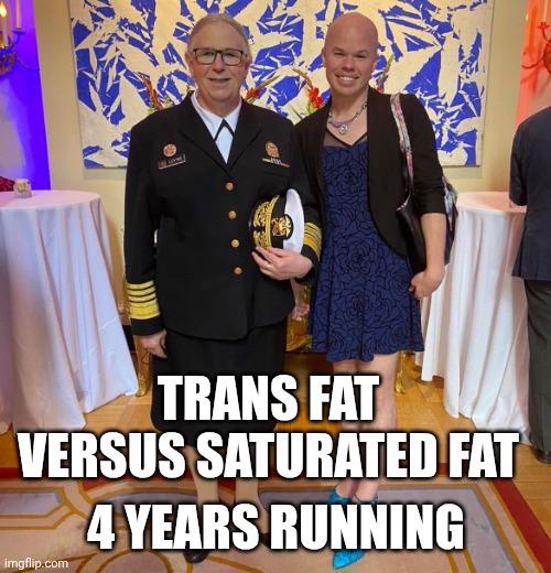 Trans fat versus saturated fat 4 years running | image tagged in rachel levine sam brinton transgender | made w/ Imgflip meme maker