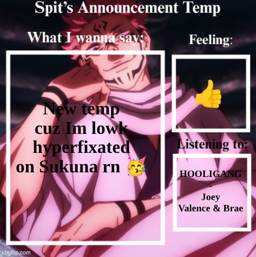 Spit's Announcement Temp (Sukuna) | 👍; New temp cuz Im lowk hyperfixated on Sukuna rn 🥳; HOOLIGANG - Joey Valence & Brae | image tagged in spit's announcement temp sukuna | made w/ Imgflip meme maker