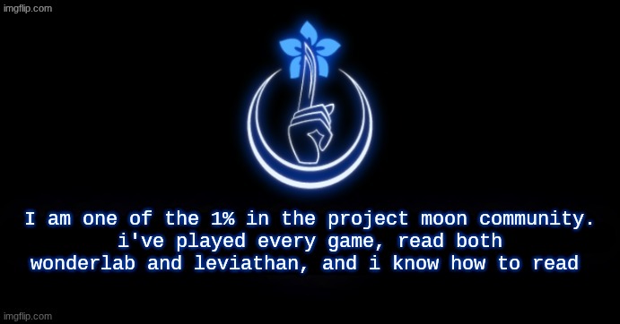 prescript | I am one of the 1% in the project moon community.
i've played every game, read both wonderlab and leviathan, and i know how to read | image tagged in prescript | made w/ Imgflip meme maker