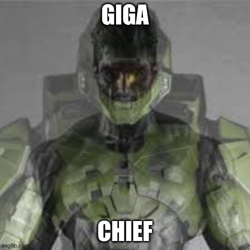 giga chief | giga; chief | image tagged in giga chad,master chief meme,master chief | made w/ Imgflip meme maker