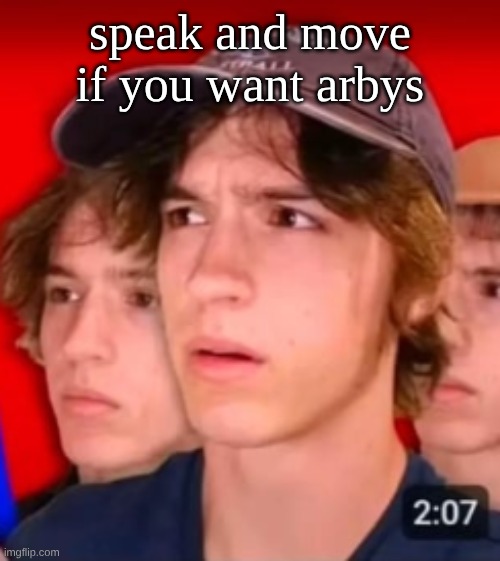 people trying to be different template | speak and move if you want arbys | image tagged in people trying to be different template | made w/ Imgflip meme maker