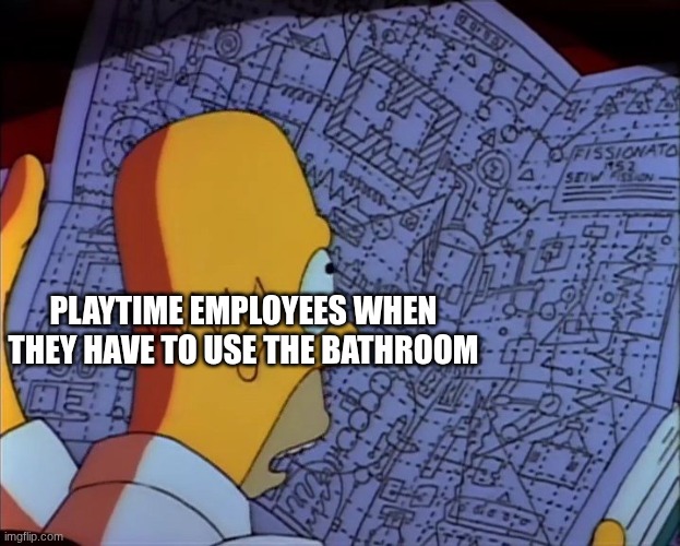 To the Large Map They Go | Playtime Employees when they have to use the bathroom | image tagged in homer simpson complicated,poppy playtime,bathroom | made w/ Imgflip meme maker
