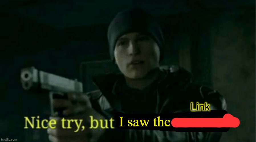 Nice try, but I saw the watermark | Link | image tagged in nice try but i saw the watermark | made w/ Imgflip meme maker