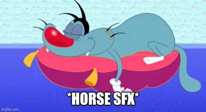 "I'm gonna neigh" ahh Oggy | *horse SFX* | image tagged in i'm gonna neigh ahh oggy | made w/ Imgflip meme maker