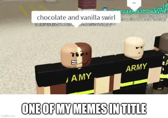 https://m.youtube.com/watch?v=E77fknuZxFw | One of my Memes in title | image tagged in chocolate with vanilla swirl | made w/ Imgflip meme maker