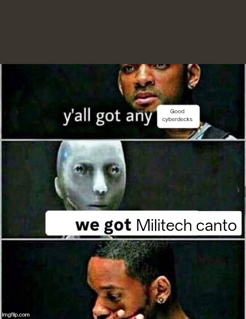 yall got any | Good cyberdecks; Militech canto | image tagged in yall got any | made w/ Imgflip meme maker