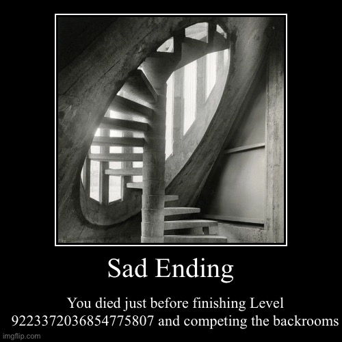 *sad violin noises* | Sad Ending | You died just before finishing Level 9223372036854775807 and competing the backrooms | image tagged in funny,demotivationals,the backrooms,backrooms | made w/ Imgflip demotivational maker