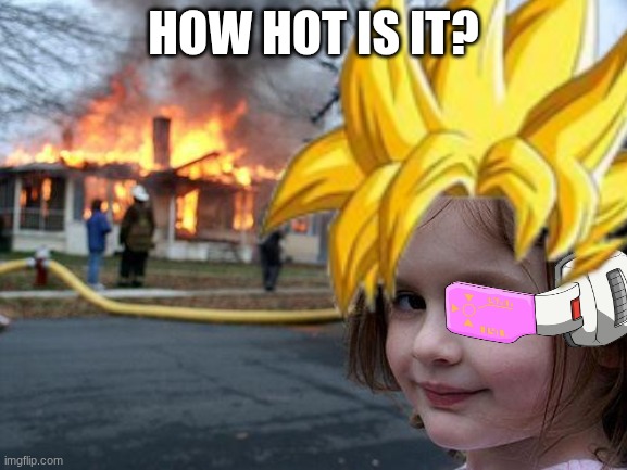 anime | how hot is it? | image tagged in memes,disaster girl,funny | made w/ Imgflip meme maker