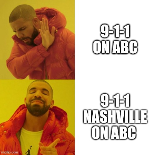 Nashville is so much better | 9-1-1 on abc; 9-1-1 Nashville on abc | image tagged in drake blank | made w/ Imgflip meme maker