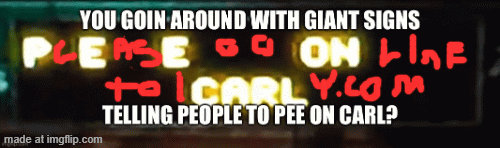 text sign | image tagged in gifs,change pee on carl | made w/ Imgflip images-to-gif maker