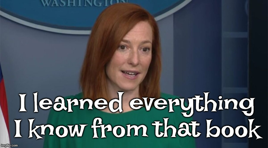 Circle Back Psaki | I learned everything I know from that book | image tagged in circle back psaki | made w/ Imgflip meme maker