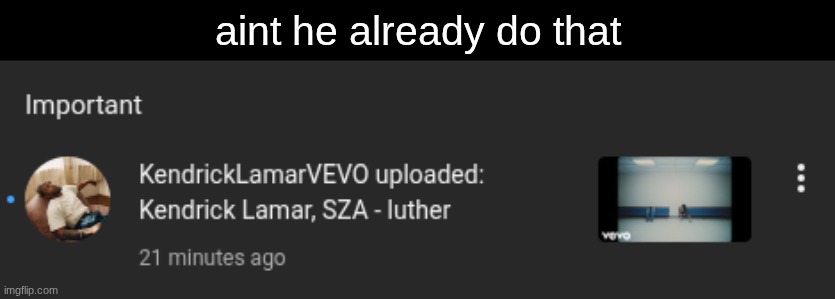 aint he already do that | made w/ Imgflip meme maker