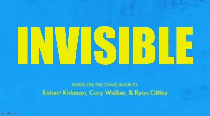 blank invincible title card | Invisible | image tagged in blank invincible title card | made w/ Imgflip meme maker