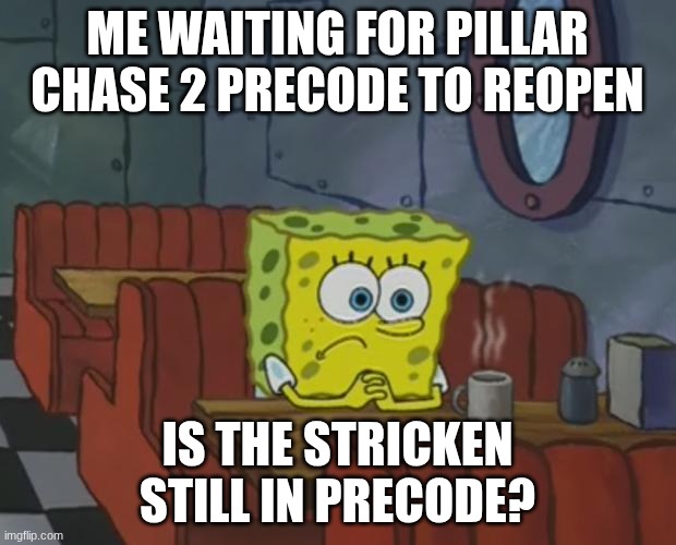 precode is better in my opinion | Me waiting for Pillar Chase 2 precode to reopen; Is The Stricken still in precode? | image tagged in spongebob waiting,pillar chase 2 | made w/ Imgflip meme maker