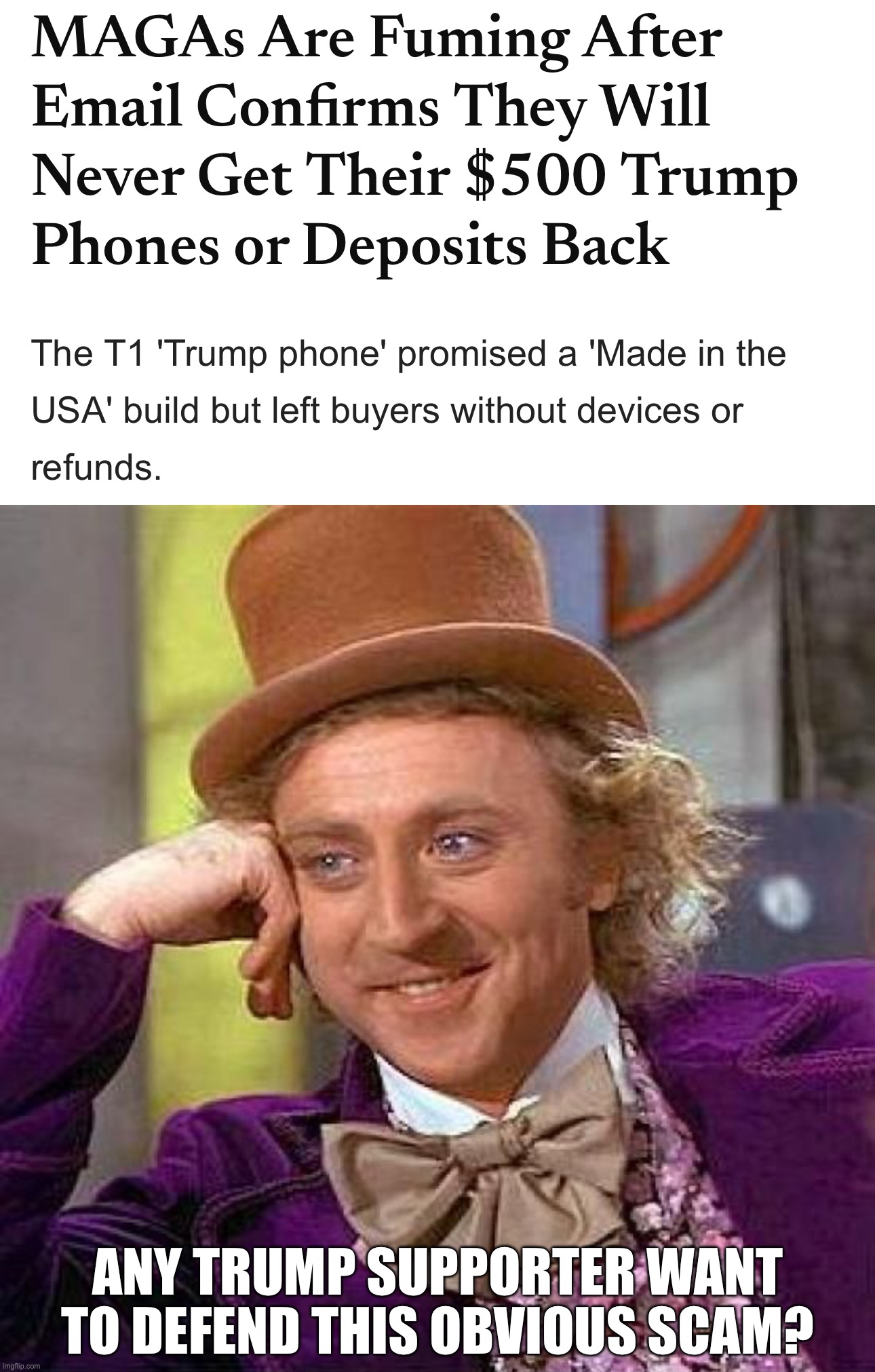 Any Trump supporter want to defend this obvious scam? | image tagged in memes,creepy condescending wonka | made w/ Imgflip meme maker