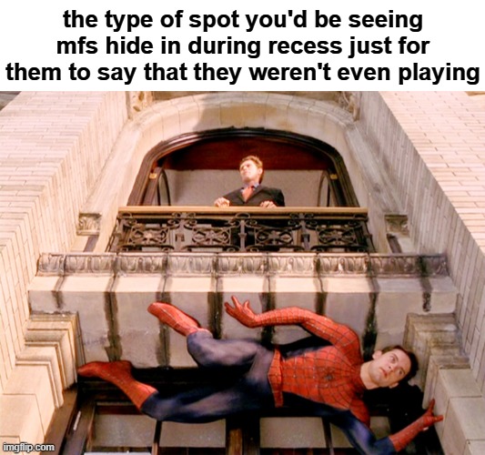 mage lite | the type of spot you'd be seeing mfs hide in during recess just for them to say that they weren't even playing | image tagged in spiderman hiding,memes,fun,hide and seek,11 | made w/ Imgflip meme maker