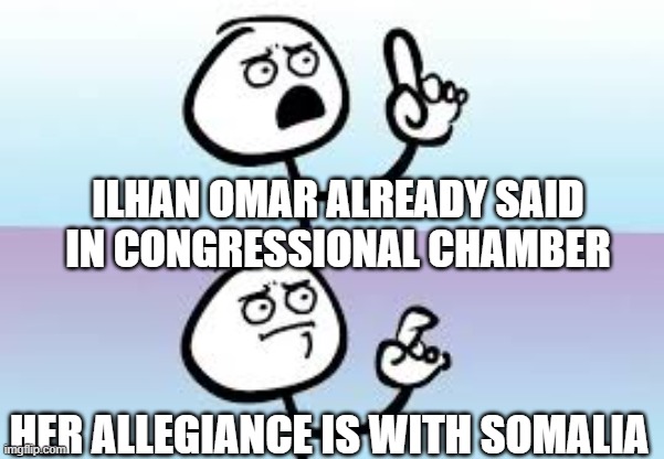 Holding up finger | ilhan omar already said in congressional chamber her allegiance is with somalia | image tagged in holding up finger | made w/ Imgflip meme maker