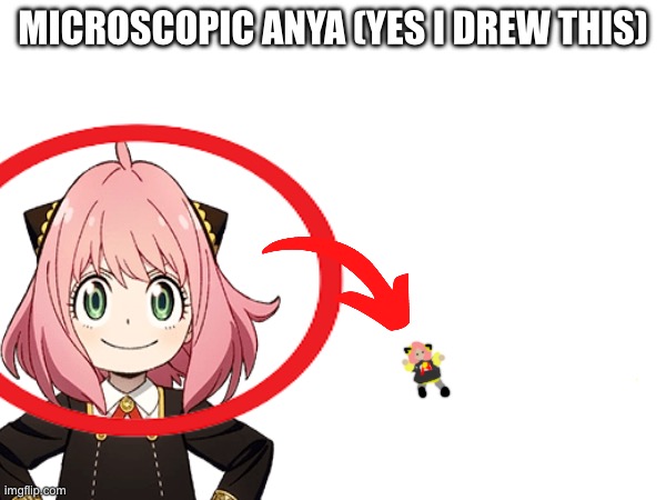 Microscopic Anya (yes I drew this) | image tagged in spy x family | made w/ Imgflip meme maker