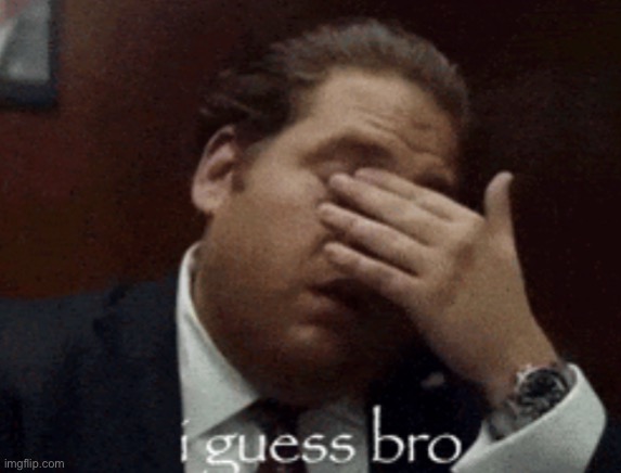 image tagged in i guess bro | made w/ Imgflip meme maker