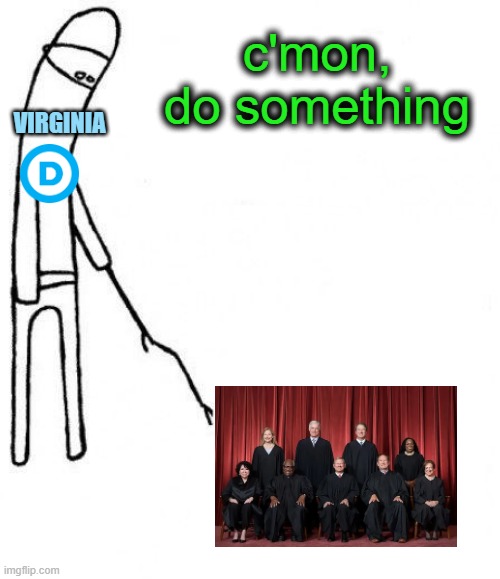 c'mon do something | c'mon, do something; Virginia | image tagged in c'mon do something | made w/ Imgflip meme maker