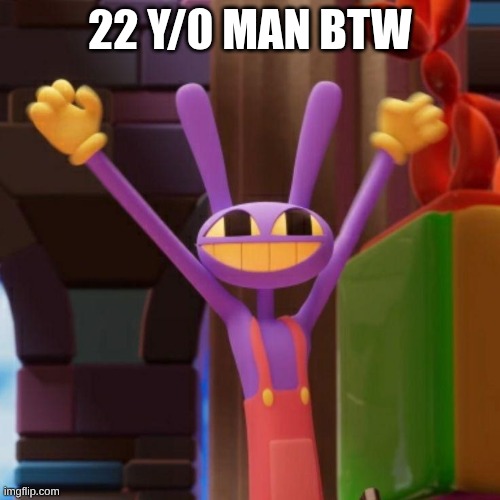 Jax Hooway Meme | 22 y/0 Man BTW | image tagged in jax hooway meme | made w/ Imgflip meme maker