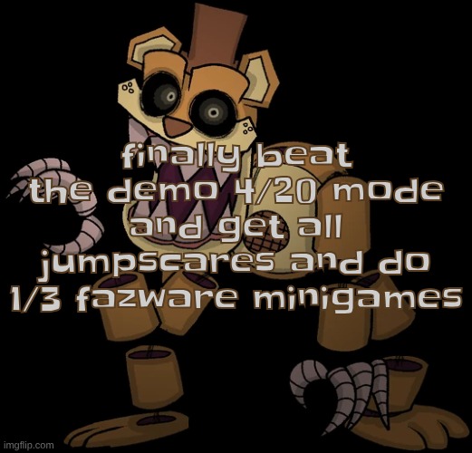finally beat the demo 4/20 mode and get all jumpscares and do 1/3 fazware minigames | made w/ Imgflip meme maker
