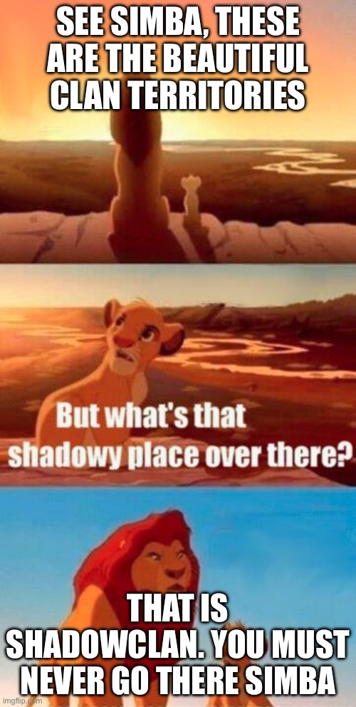 Shadowclan | See simba, these are the beautiful clan territories; that is shadowclan. You must never go there simba | image tagged in lion king light touches shadowy place kek | made w/ Imgflip meme maker