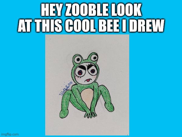 I Drew Pomni in a Ribbit Suit | Hey zooble look at this cool bee I drew | made w/ Imgflip meme maker