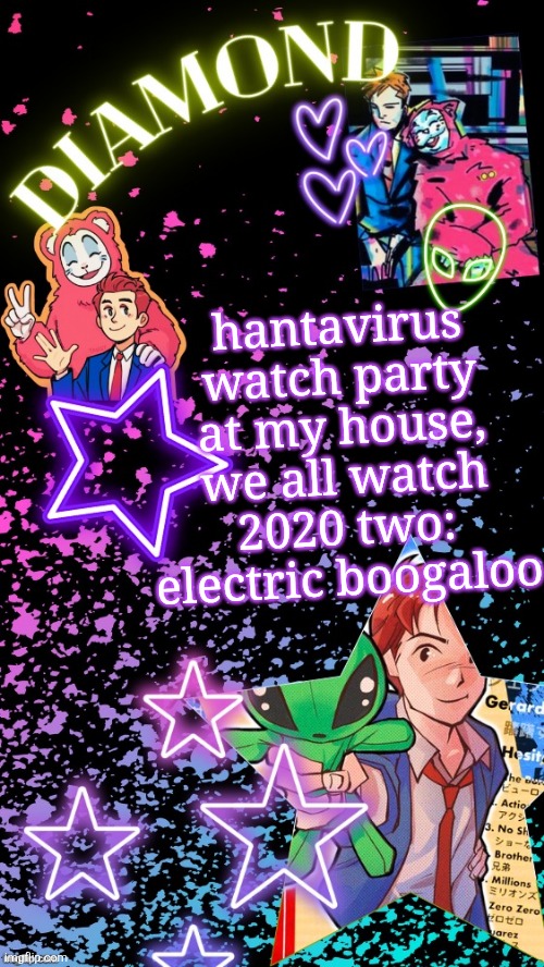 Diamond's Hesitant Alien temp ! ! (TYSM DISCO!!!) | hantavirus watch party at my house, we all watch 2020 two: electric boogaloo | image tagged in diamond's hesitant alien temp tysm disco | made w/ Imgflip meme maker