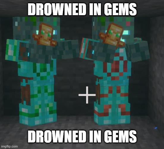 those drowned got drip | drowned in gems; drowned in gems | image tagged in minecraft_20260510175302 jpg | made w/ Imgflip meme maker