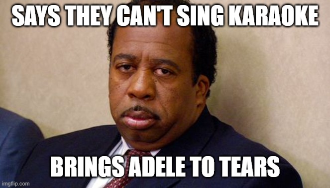 Karaoke Fail | says they can't sing karaoke; brings adele to tears | image tagged in the office,karaoke | made w/ Imgflip meme maker