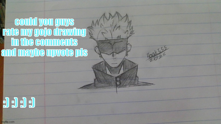 IMG_20260511_163726.jpg | could you guys rate my gojo drawing in the comments and maybe upvote pls; :) :) :) :) | image tagged in img_20260511_163726 jpg | made w/ Imgflip meme maker
