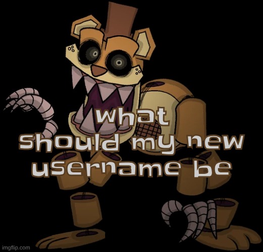 what should my new username be | made w/ Imgflip meme maker