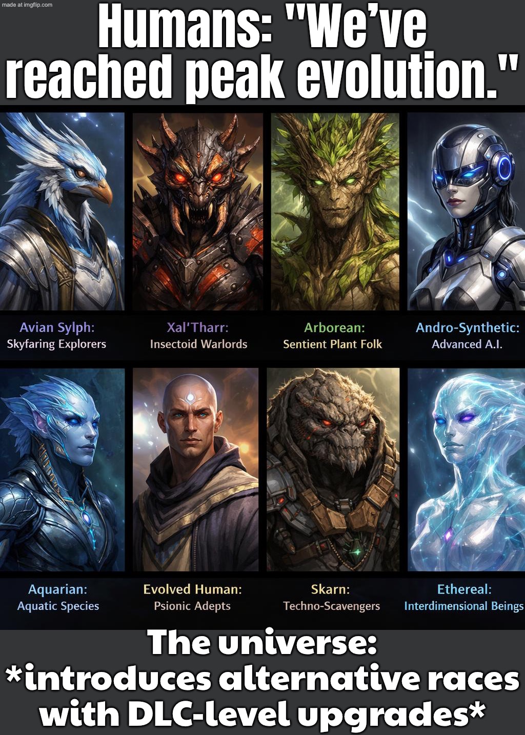 Humans in 3024 (utopia):; Still arguing online about the same stuff | Humans: "We’ve reached peak evolution."; The universe: *introduces alternative races with DLC-level upgrades* | image tagged in alternative races,futuristic utopia,gaming,evolution,humanity,the future | made w/ Imgflip meme maker