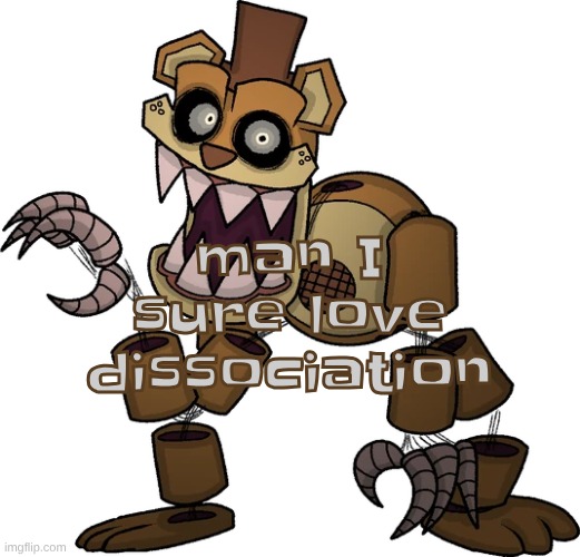 makes me feel like I'm not even in my own body and makes me feel nothing | man I sure love dissociation | made w/ Imgflip meme maker
