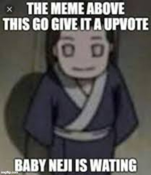 Baby Neji is waiting | image tagged in baby neji is waiting | made w/ Imgflip meme maker