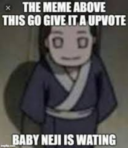 Baby Neji is waiting | image tagged in baby neji is waiting | made w/ Imgflip meme maker