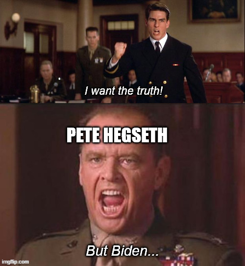 Pete Hegseth is a sycophant and a tool in addition to being a war criminal. | I want the truth! Pete Hegseth; But Biden... | image tagged in i want the truth but you just can't seem to handle the truth,donald trump,joe biden,war criminal,pete hegseth | made w/ Imgflip meme maker