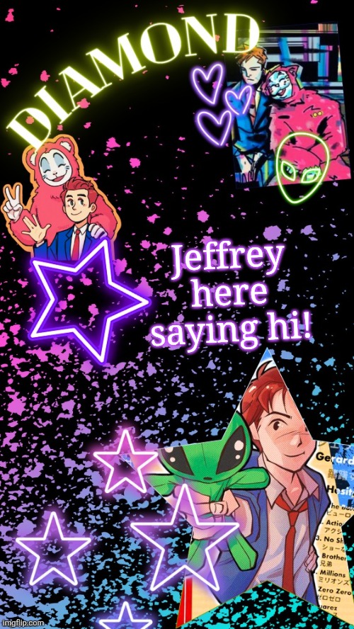 I know you've missed me... | Jeffrey here saying hi! | image tagged in diamond's hesitant alien temp tysm disco | made w/ Imgflip meme maker