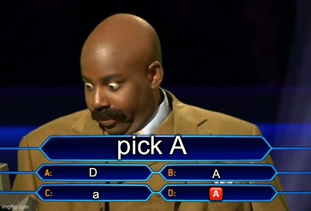 A? | pick A; D; A; 🅰️; a | image tagged in who wants to be a millionaire,funny,memes,a,huh | made w/ Imgflip meme maker