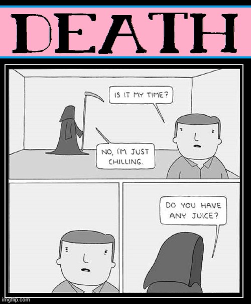 When The Grim Reaper drops by as a friend | image tagged in vince vance,death,grim reaper,cartoon,chilling,juice | made w/ Imgflip meme maker