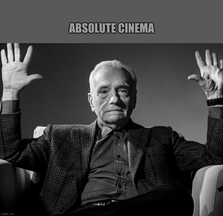 Absolute Cinema | ABSOLUTE CINEMA | image tagged in absolute cinema | made w/ Imgflip meme maker