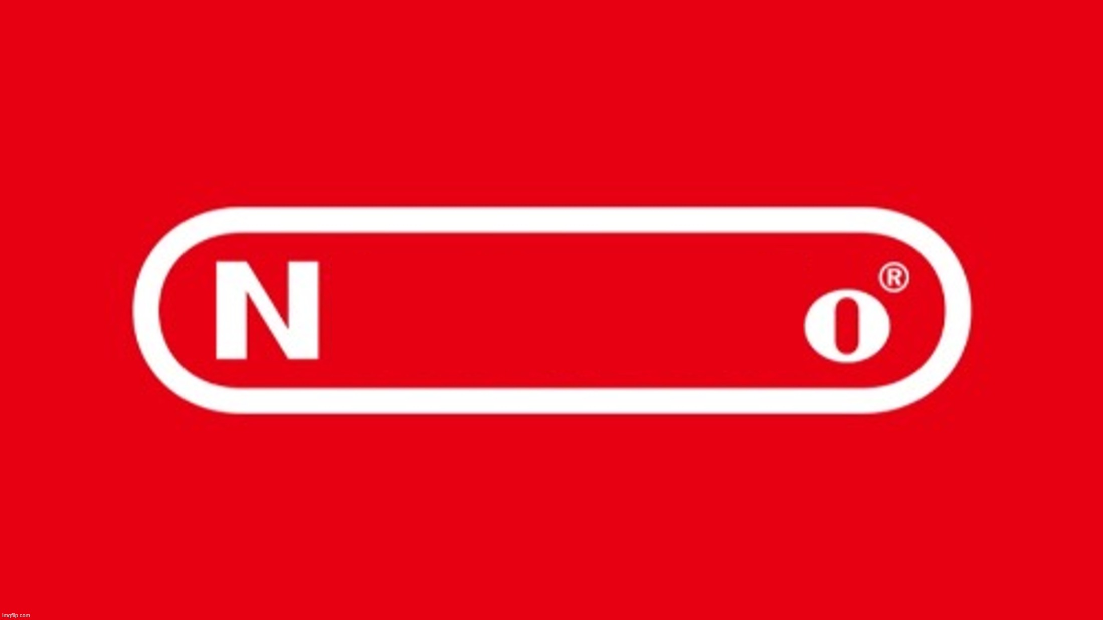 Nintendo N_O | image tagged in nintendo n_o | made w/ Imgflip meme maker