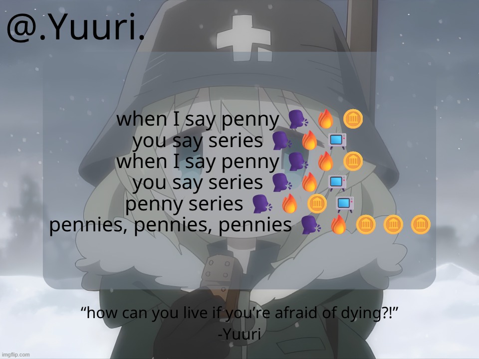 .Yuuri. anounce temp | when I say penny 🗣️🔥🪙
you say series 🗣️🔥📺
when I say penny 🗣️🔥🪙
you say series 🗣️🔥📺
penny series 🗣️🔥🪙📺
pennies, pennies, pennies 🗣️🔥🪙🪙🪙 | image tagged in yuuri anounce temp | made w/ Imgflip meme maker