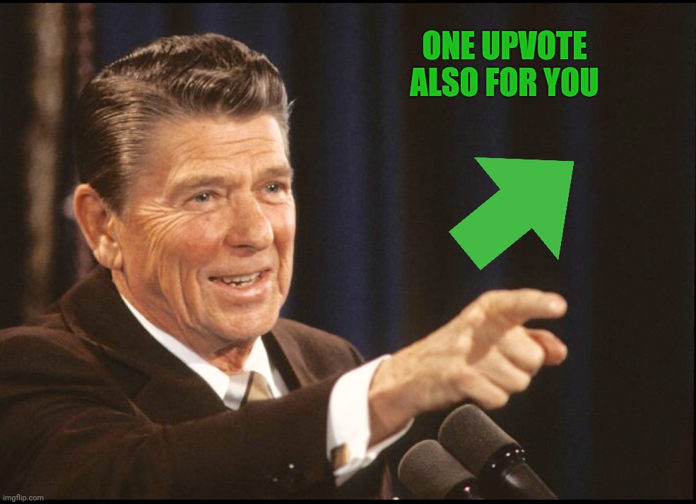 RONALD REAGAN POINTING | One upvote also for you | image tagged in ronald reagan pointing | made w/ Imgflip meme maker