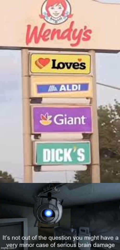 . | image tagged in wendy s sign fail,minor case of serious brain damage | made w/ Imgflip meme maker