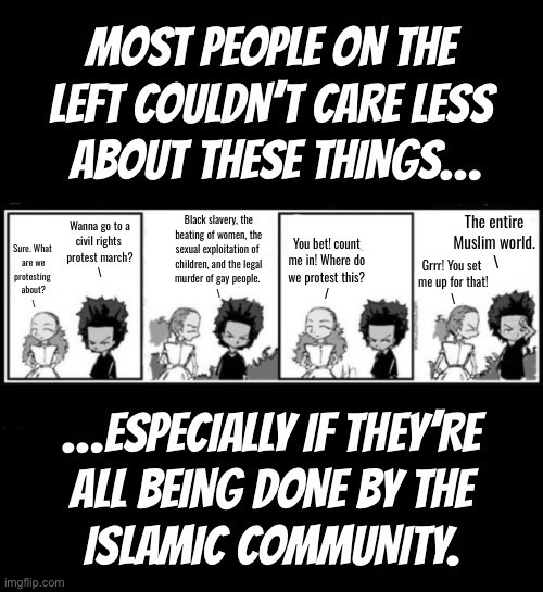 Islam gets a free pass from the left for their civil rights violations. Their hypocrisy knows no limits. | Grrr! You set 
me up for that!
\ | image tagged in political meme,civil rights march,islam,double standards,hypocrisy,boondocks | made w/ Imgflip meme maker