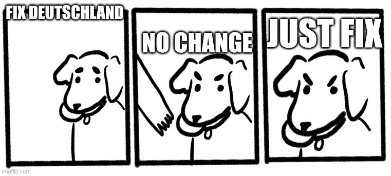 No Take, Only Throw | Fix Deutschland; No Change; just fix | image tagged in no take only throw | made w/ Imgflip meme maker